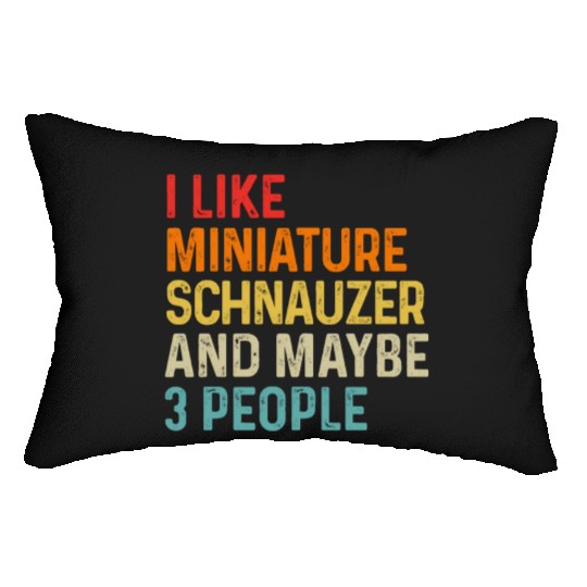 I Like Miniature Schnauzer And Maybe 3 People Dog Lumbar Pillows