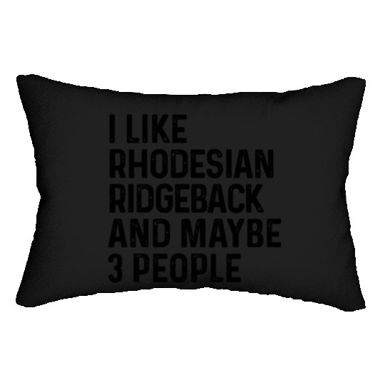 I Like Rhodesian Ridgeback And Maybe 3 People Dog Lumbar Pillows