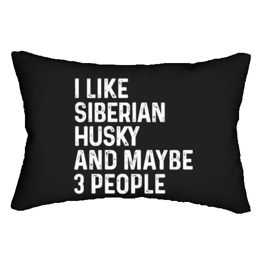 I Like Siberian Husky And Maybe 3 People Dog Lumbar Pillows