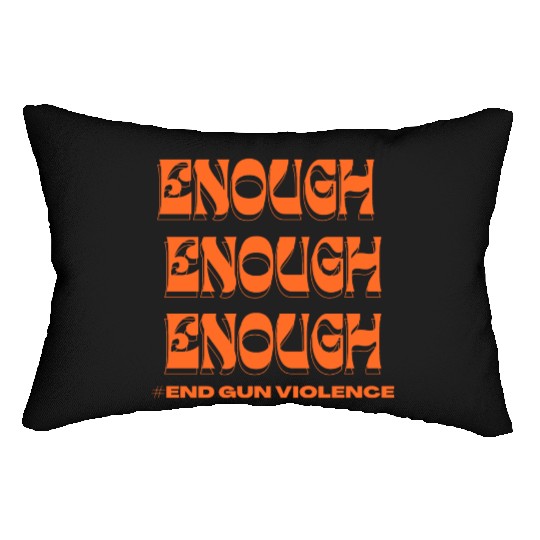 Enough End Gun Violence Wear Orange Anti Violence Lumbar Pillows