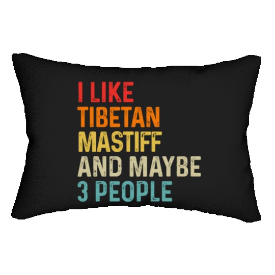 I Like Tibetan Mastiff And Maybe 3 People Dog Lumbar Pillows