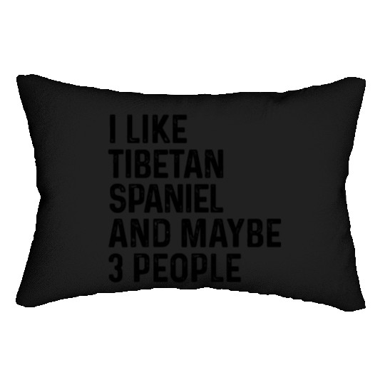 I Like Tibetan Spaniel And Maybe 3 People Dog Lumbar Pillows