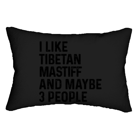 I Like Tibetan Mastiff And Maybe 3 People Dog Lumbar Pillows