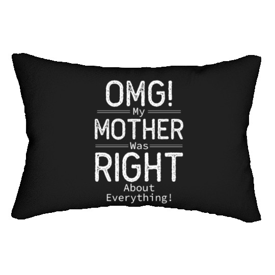 OMG My Mother was Right about Everything Lumbar Pillows