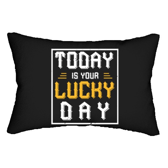 Today is your lucky day Lumbar Pillows