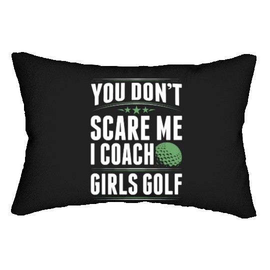 You Dont Scare Me I Coach Girls Golf Funny Coach Lumbar Pillows