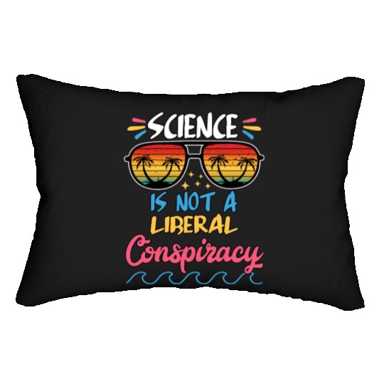 Science Is Not A Liberal Conspiracy Funny Quotes Lumbar Pillows