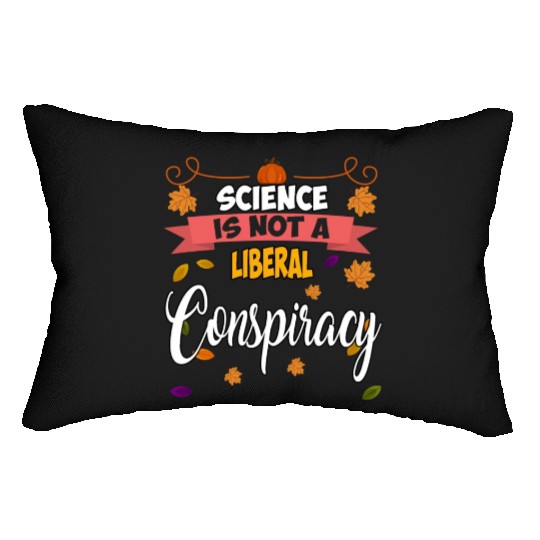 Science Is Not A Liberal Conspiracy Funny Quotes Lumbar Pillows