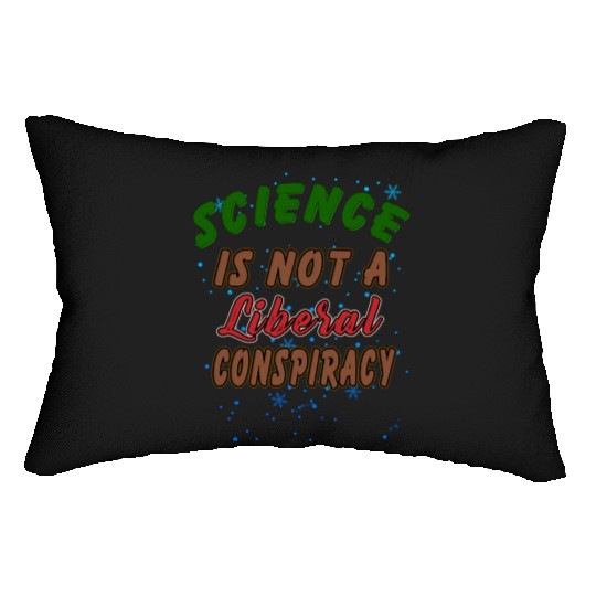 Science Is Not A Liberal Conspiracy Funny Quotes Lumbar Pillows