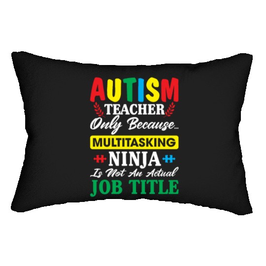 Autism Teacher Only Because Multitasking Ninja Lumbar Pillows