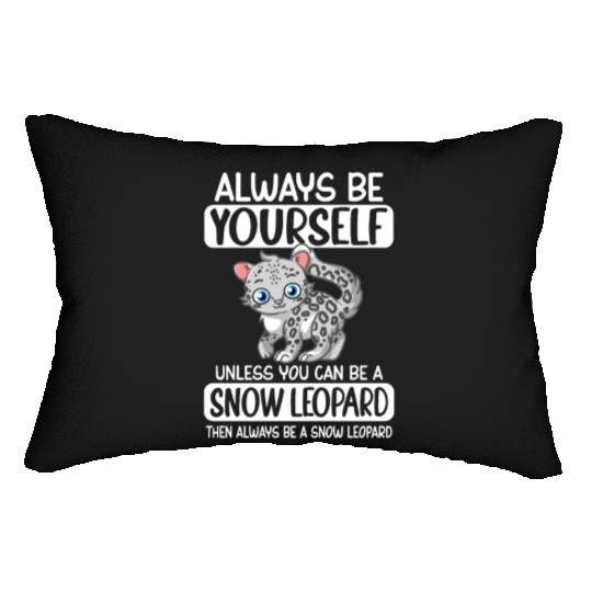 Always Be Yourself Unless You Can Be Snow Leopard Lumbar Pillows