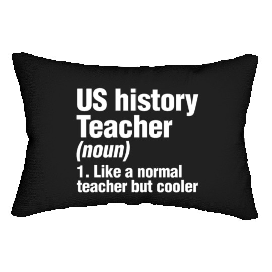 US History Teacher Like A Normal Teacher Only Lumbar Pillows