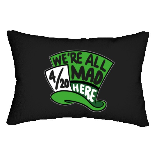 We Are all Mad 420 Here mad hatter Lumbar Pillows