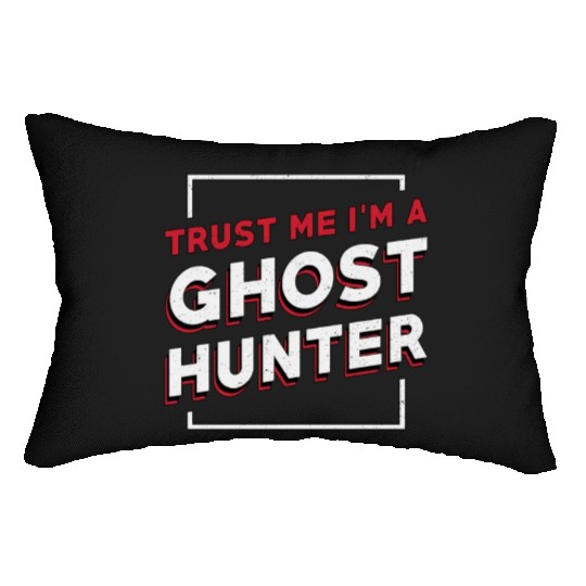 Trust Me I'm A Ghost Hunter Hunt Ghost Hunting Lumbar Pillows