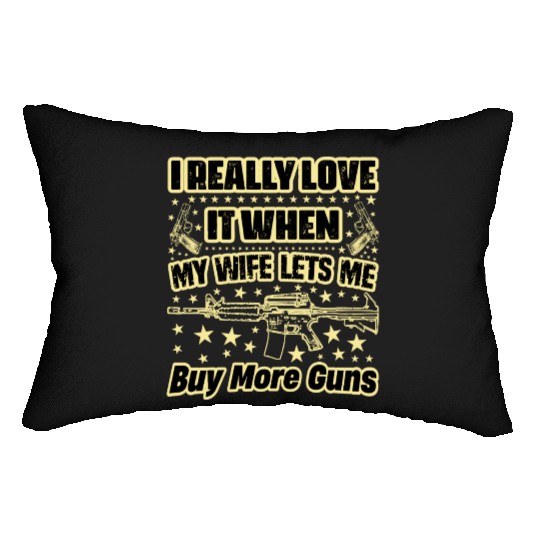 I Really Love It When My Wife Lets Me Buy More Gun Lumbar Pillows