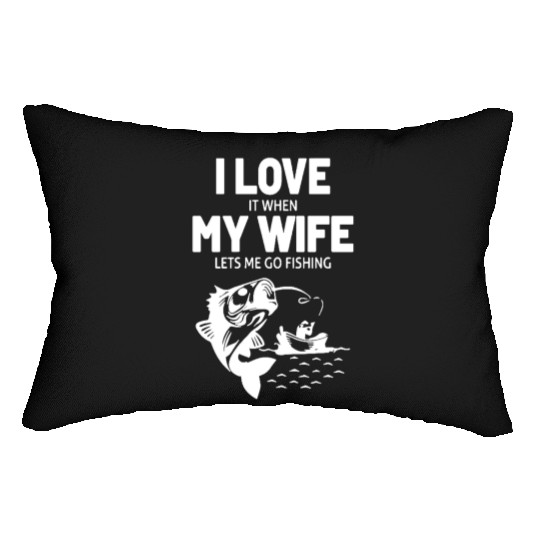 I Love It When My Wife Lets Me Go Fishing Lumbar Pillows