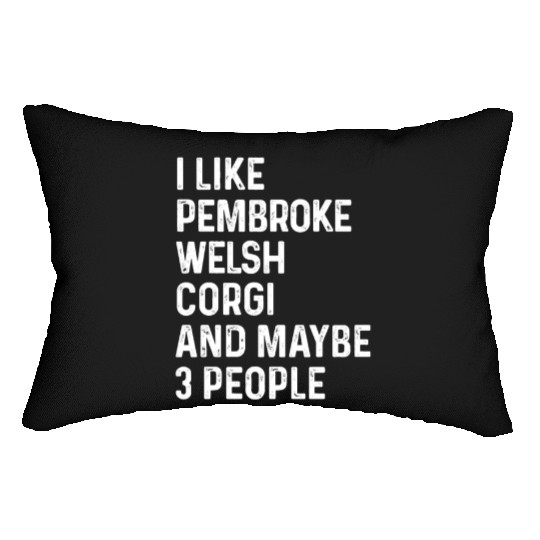 I Like Pembroke Welsh Corgi And Maybe 3 People Lumbar Pillows