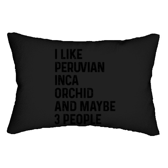 I Like Peruvian Inca Orchid And Maybe 3 People Lumbar Pillows