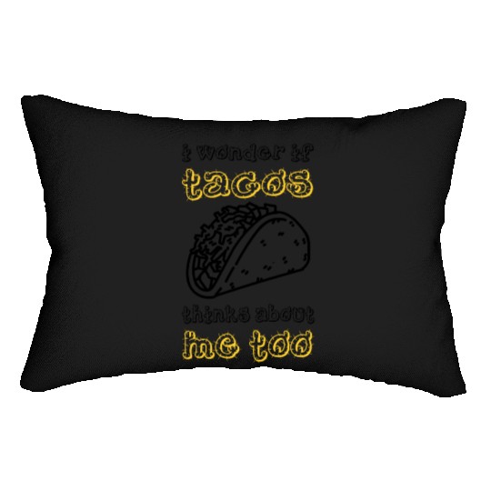 I Wonder If Tacos Thinks About Me Too Funny Taco Lumbar Pillows
