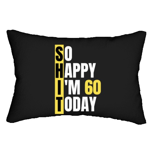 So Happy I'm 60 Today aka S.H.I.T Lumbar Pillows