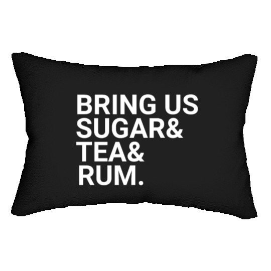 Bring Us Sugar And Tea And Rum Lumbar Pillows