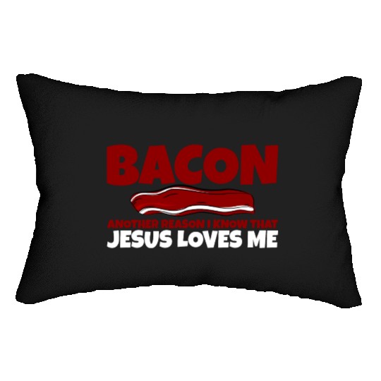 Bacon Another Reason I Know That Jesus Loves Me Lumbar Pillows