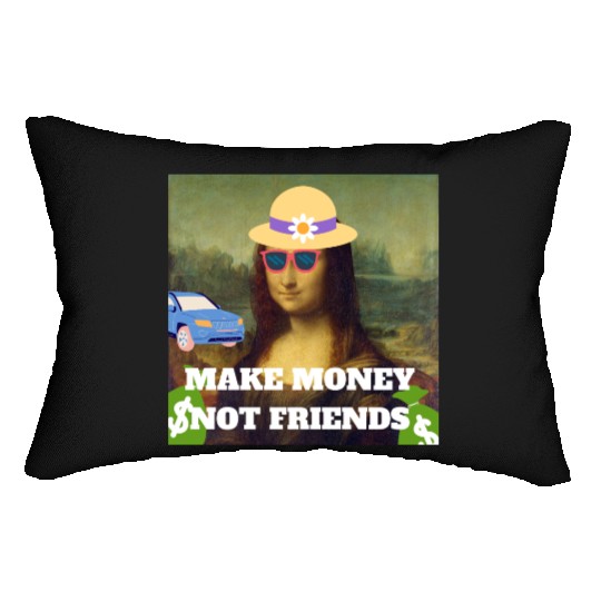 Make money not friends Mona Lisa saying Lumbar Pillows