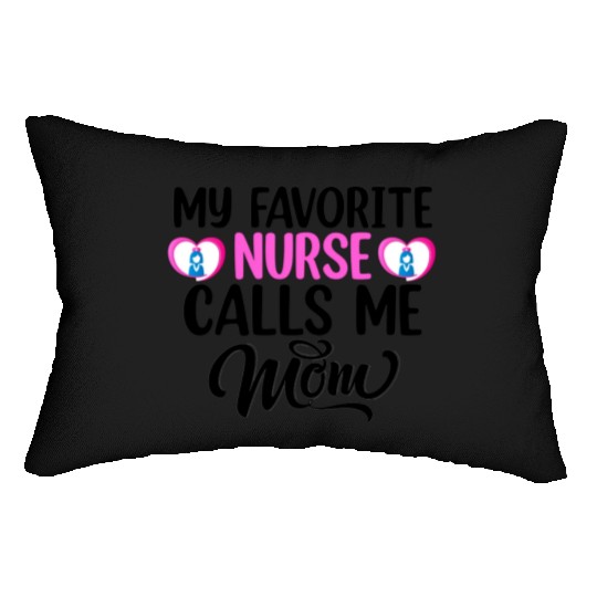 My favorite nurse calls me mom Lumbar Pillows