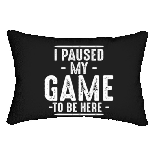 I Paused My Game To Be Here Lumbar Pillows