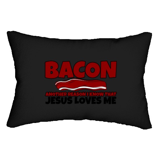 Bacon Another Reason I Know That Jesus Loves Me Lumbar Pillows