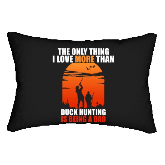 The Only Thing I Love More Than Duck Hunting Is Be Lumbar Pillows