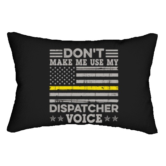 Don t Make Me Use My Dispatcher Voice Thin Lumbar Pillows
