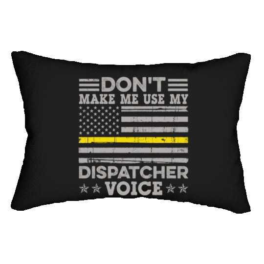 Don t Make Me Use My Dispatcher Voice Thin Lumbar Pillows