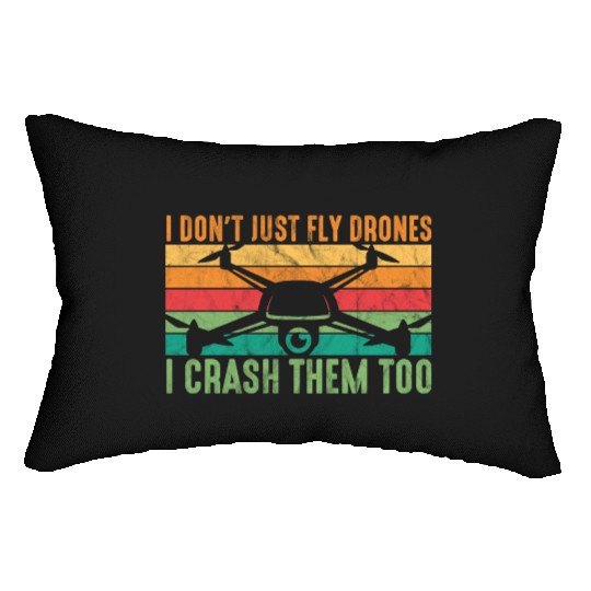 Drone Pilot I Don't Just Fly Drones I Crash Them T Lumbar Pillows
