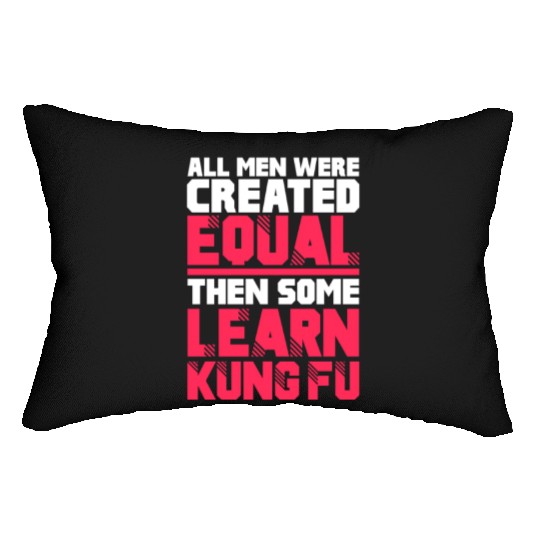 All Men Were Created Equal Then Some Learn Kung Fu Lumbar Pillows