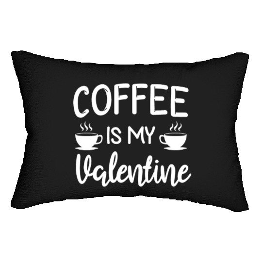 Coffee Is My Valentine His Her Gift Coffee Lover Lumbar Pillows