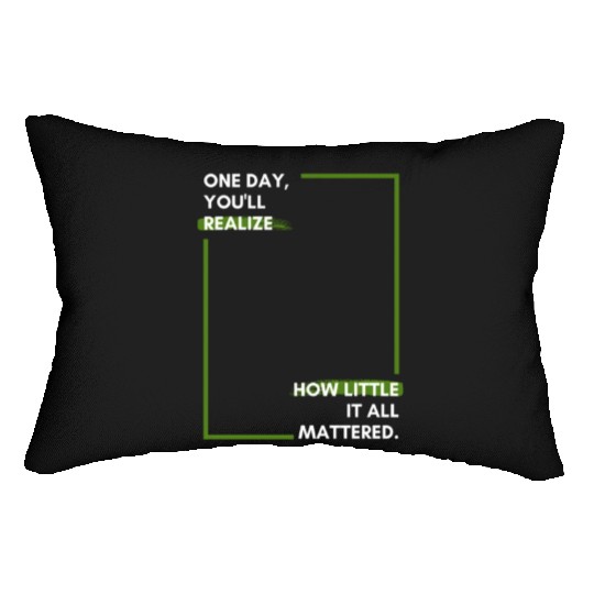 One day, you'll realise how little it all Lumbar Pillows