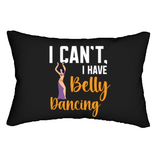 I Can't I Have Belly Dancing Dance Belly Dancer Lumbar Pillows