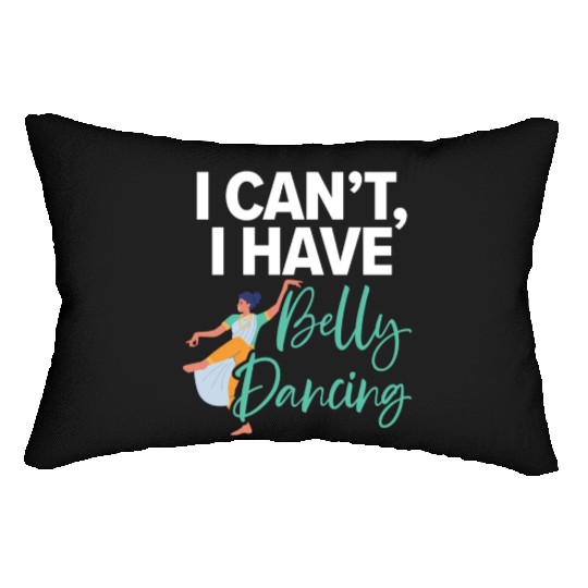 I Can't I Have Belly Dancing Dance Belly Dancer Lumbar Pillows