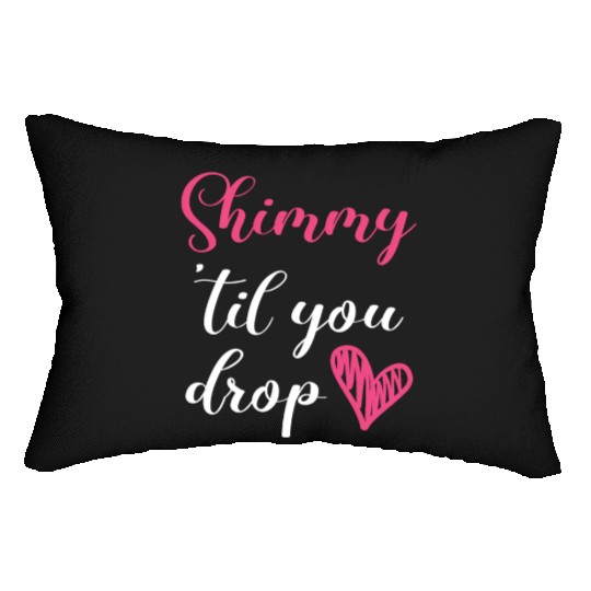 Shimmy 'Til You Drop Belly Dancing Belly Dancer Lumbar Pillows
