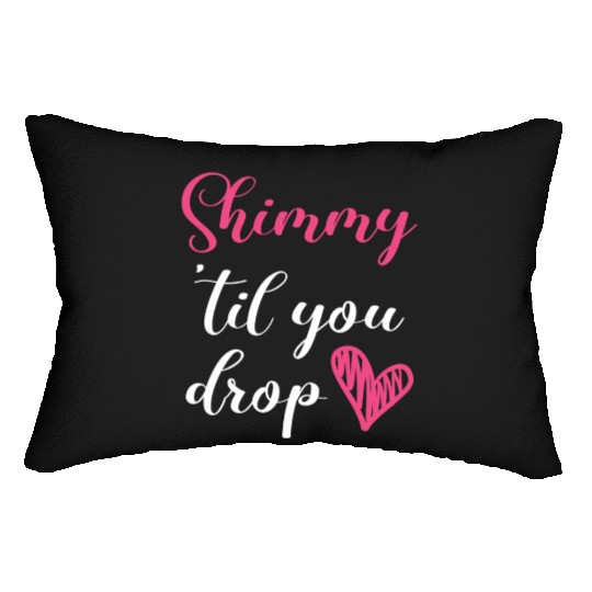 Shimmy 'Til You Drop Belly Dancing Belly Dancer Lumbar Pillows