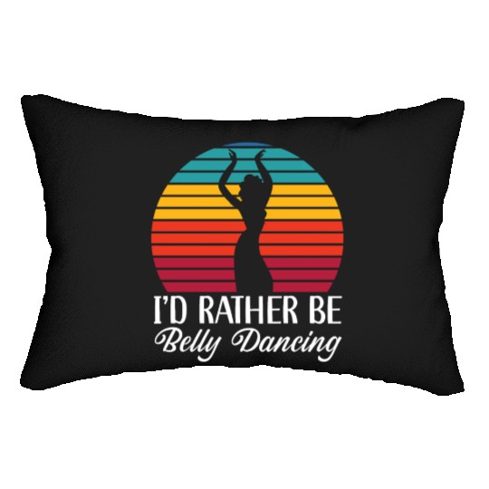 I'd Rather Be Belly Dancing Dance Belly Dancer Lumbar Pillows
