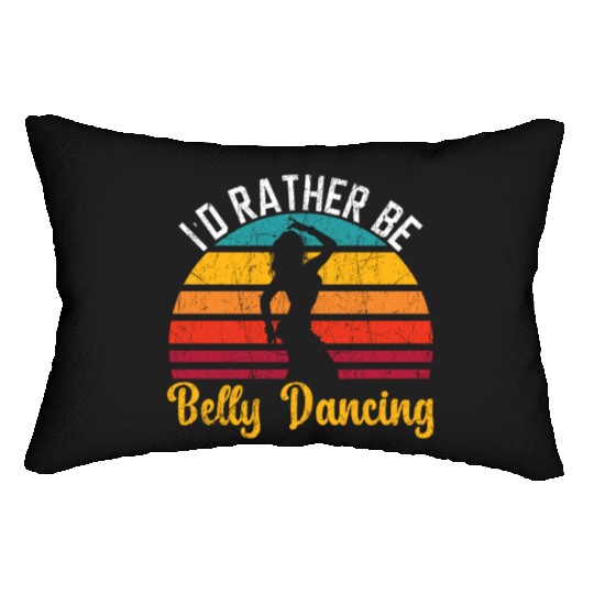 I'd Rather Be Belly Dancing Dance Belly Dancer Lumbar Pillows