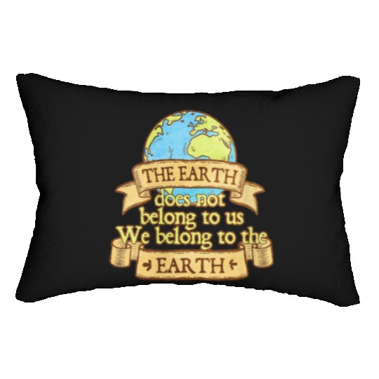 The Earth Does Not Belong To Us Lumbar Pillows