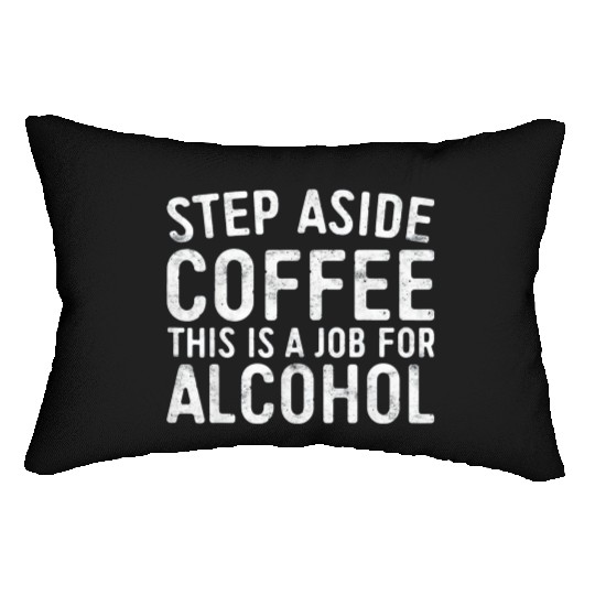 Step Aside Coffee A Job For Alcohol Lumbar Pillows