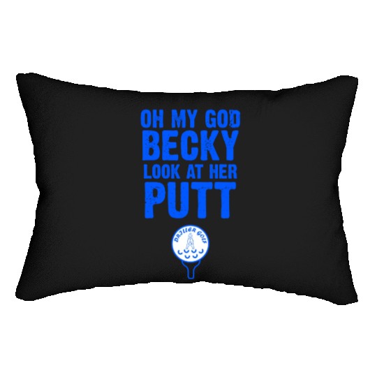 Oh My God Becky Look At Her Putt Driller Golf Lumbar Pillows