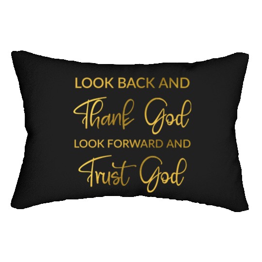 Look back and thank God look forward and trust God Lumbar Pillows