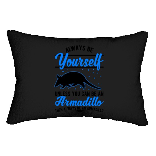 Always Be Yourself Unless You Can An Armadillo Lumbar Pillows