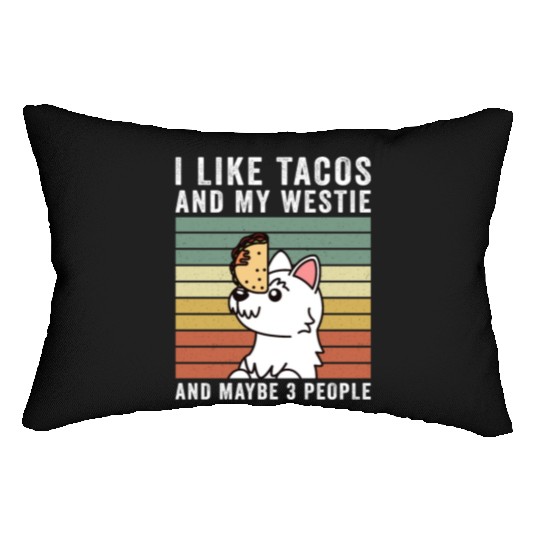 I Like Tacos And My Westie And Maybe 3 People Lumbar Pillows