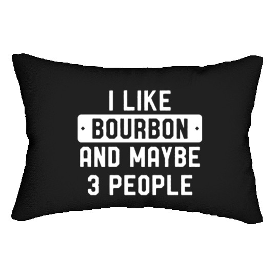 I Like Bourbon And Maybe 3 People Lumbar Pillows